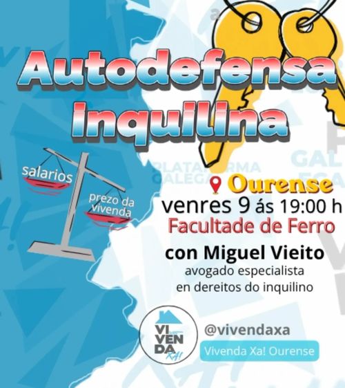 Autodefensa inquilina
Ourense
Venres 9 ás 19:00h
Facultade de Ferro
con Miguel Vieito
avogado especialista en dereitos do inquilino
Organiza: Vivenda Xa! Ourense